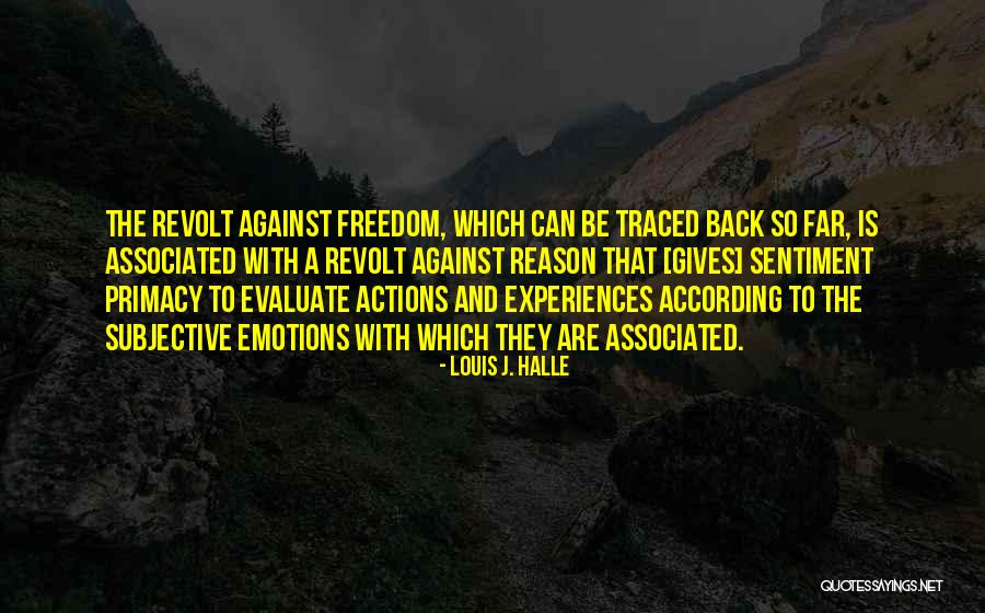 Sentiment And Reason Quotes By Louis J. Halle Sentiment And Reason Quotes By Louis J. Halle
