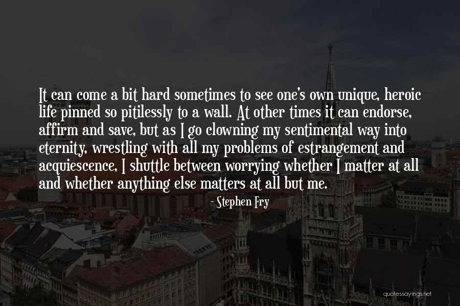 Sentimental Life Quotes By Stephen Fry Sentimental Life Quotes By Stephen Fry