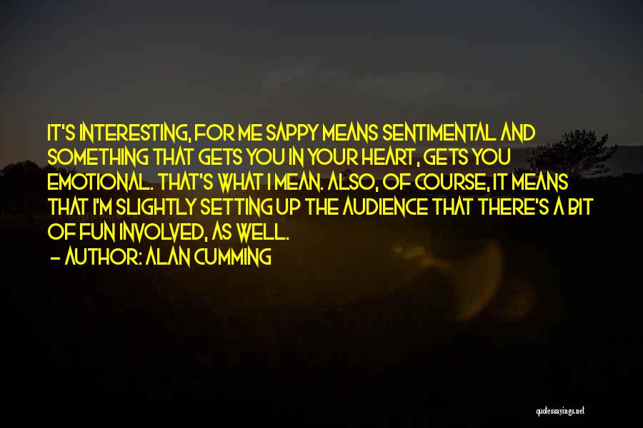 Sentimental Quotes By Alan Cumming
