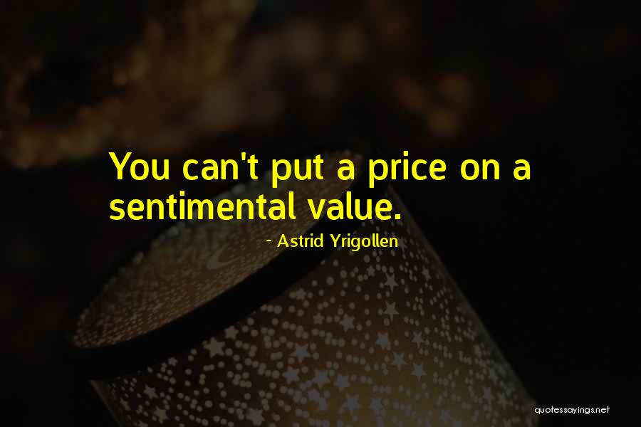 Sentimental Value Quotes By Astrid Yrigollen