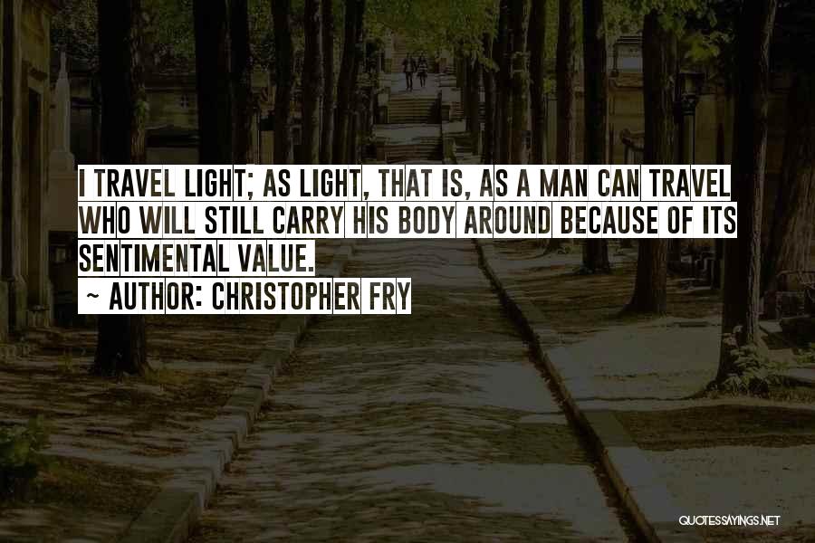 Sentimental Value Quotes By Christopher Fry