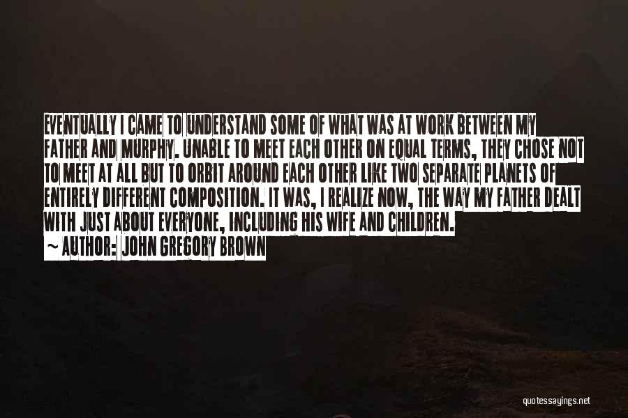 Separate But Not Equal Quotes By John Gregory Brown