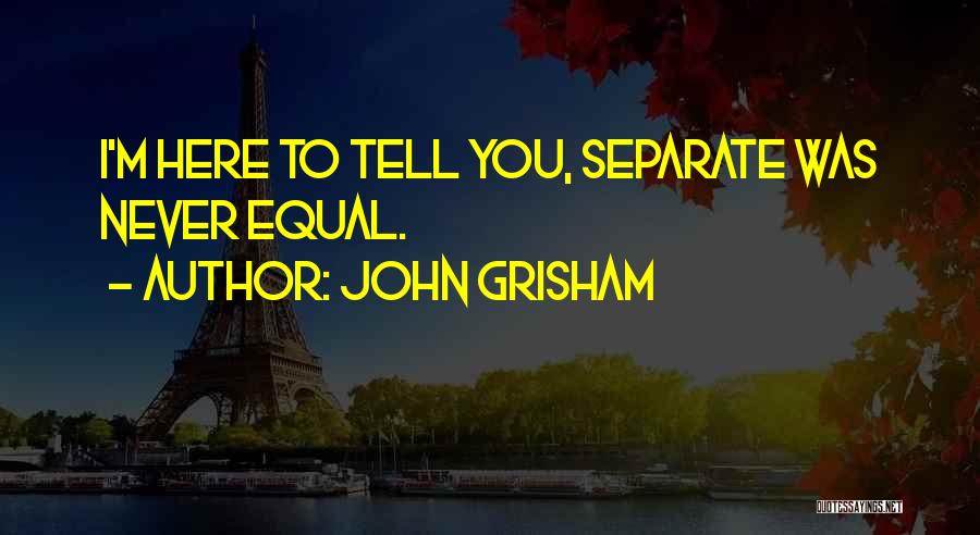 Separate But Not Equal Quotes By John Grisham