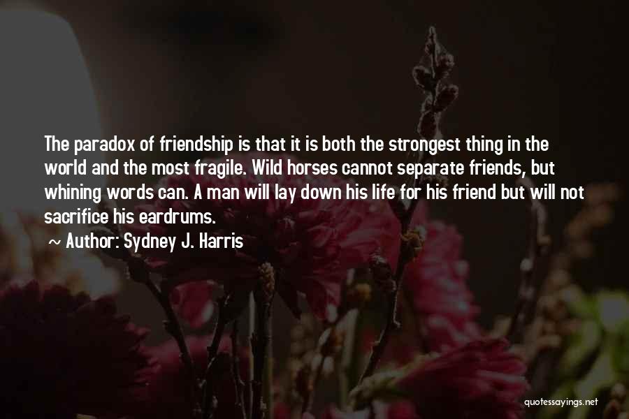 Separate Friendship Quotes By Sydney J. Harris