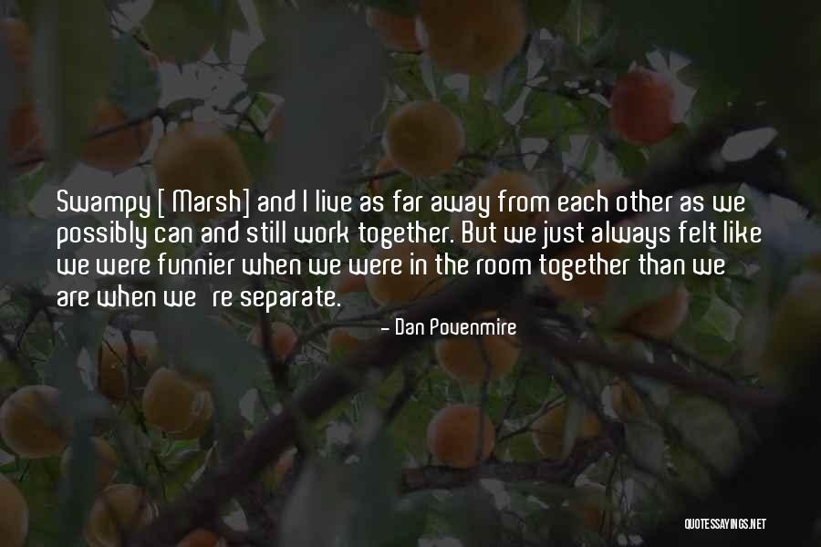 Separate From Each Other Quotes By Dan Povenmire Separate From Each Other Quotes By Dan Povenmire