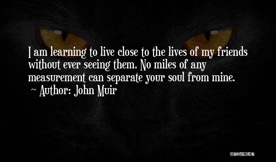 Separate From Friends Quotes By John Muir
