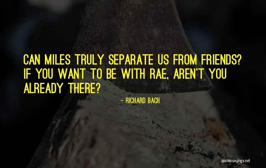 Separate From Friends Quotes By Richard Bach