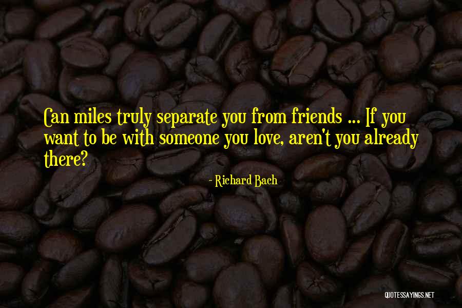 Separate From Friends Quotes By Richard Bach