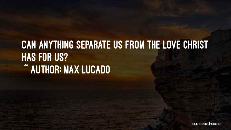 Separate From Love Quotes By Max Lucado