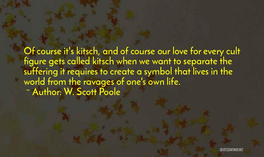 Separate From Love Quotes By W. Scott Poole