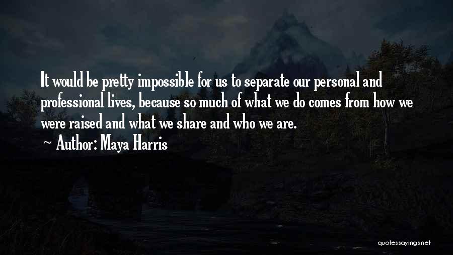 Separate Lives Quotes By Maya Harris
