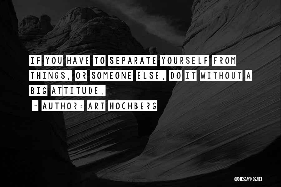 Separate Yourself Quotes By Art Hochberg