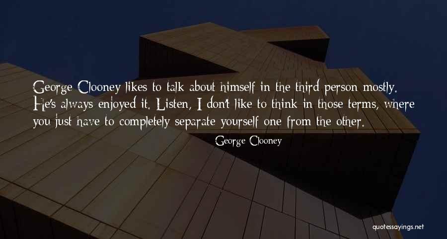 Separate Yourself Quotes By George Clooney