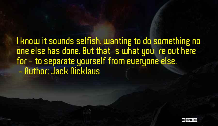 Separate Yourself Quotes By Jack Nicklaus