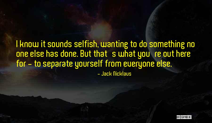 Separate Yourself Quotes By Jack Nicklaus