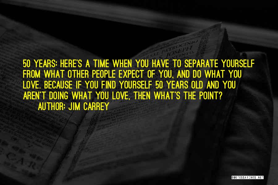 Separate Yourself Quotes By Jim Carrey