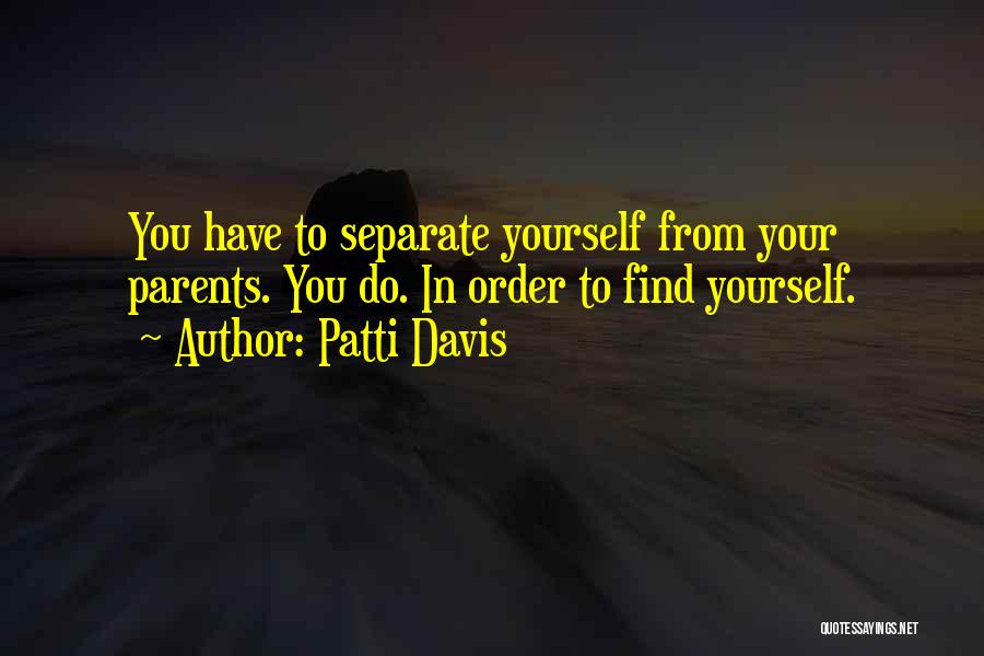 Separate Yourself Quotes By Patti Davis