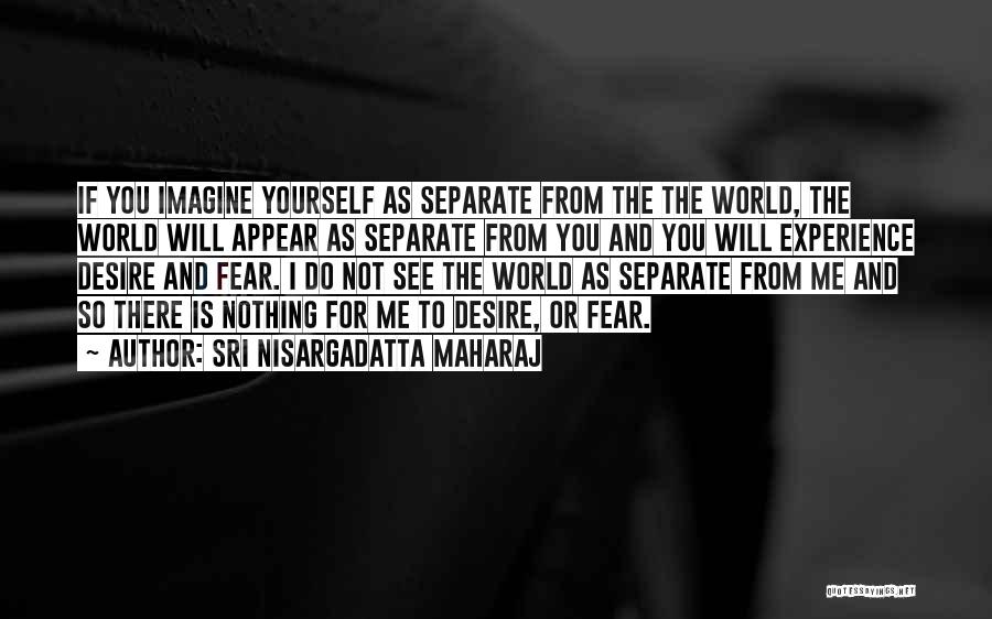 Separate Yourself Quotes By Sri Nisargadatta Maharaj