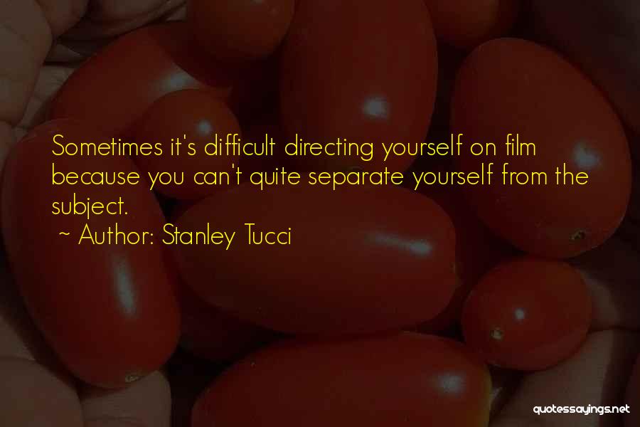 Separate Yourself Quotes By Stanley Tucci