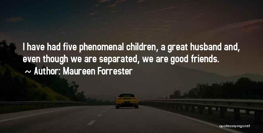 Separated Friends Quotes By Maureen Forrester