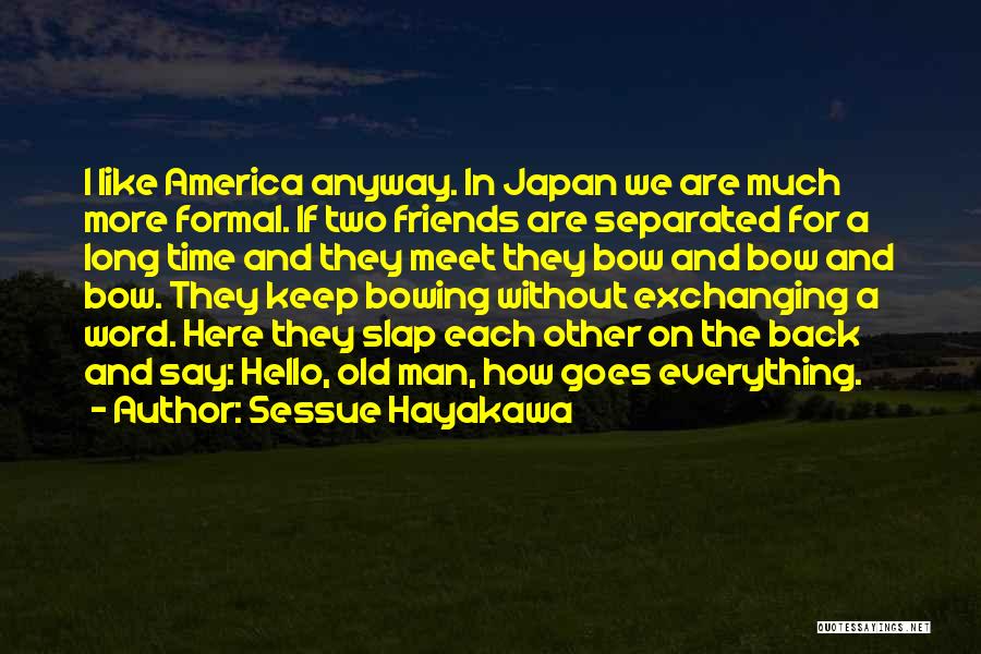 Separated Friends Quotes By Sessue Hayakawa