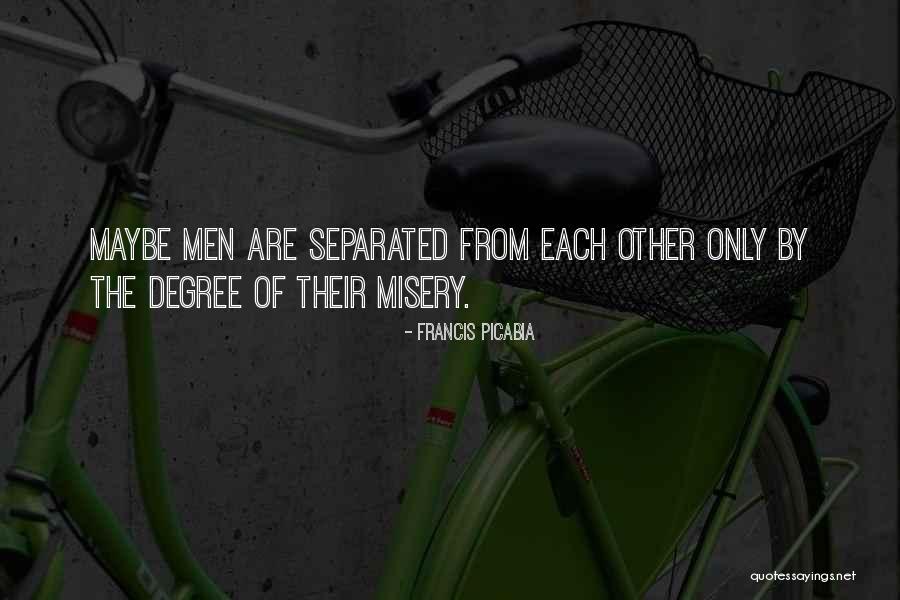 Separated Men Quotes By Francis Picabia Separated Men Quotes By Francis Picabia