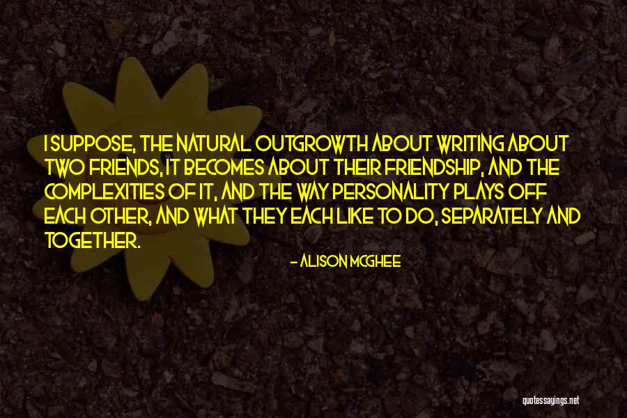 Separately Friends Quotes By Alison McGhee Separately Friends Quotes By Alison McGhee
