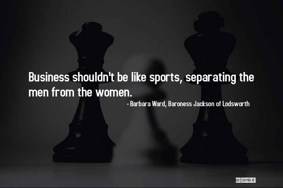 Separating Quotes By Barbara Ward, Baroness Jackson Of Lodsworth Separating Quotes By Barbara Ward, Baroness Jackson Of Lodsworth