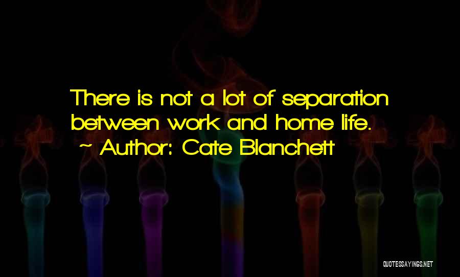 Separation From Work Quotes By Cate Blanchett