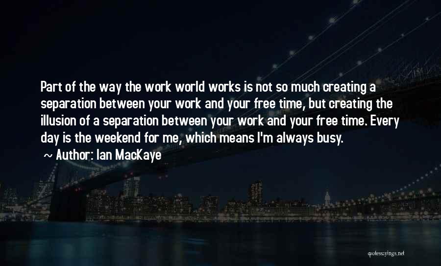 Separation From Work Quotes By Ian MacKaye