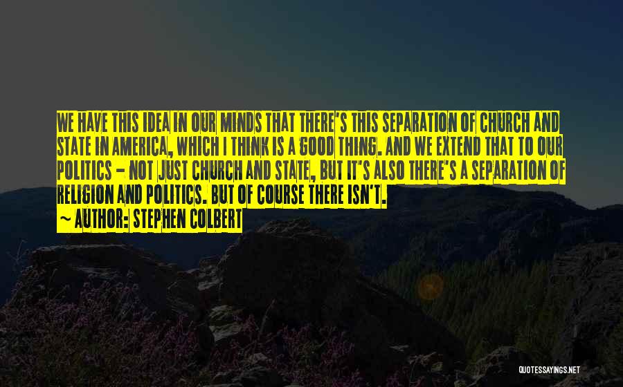 Separation Of Religion And Politics Quotes By Stephen Colbert