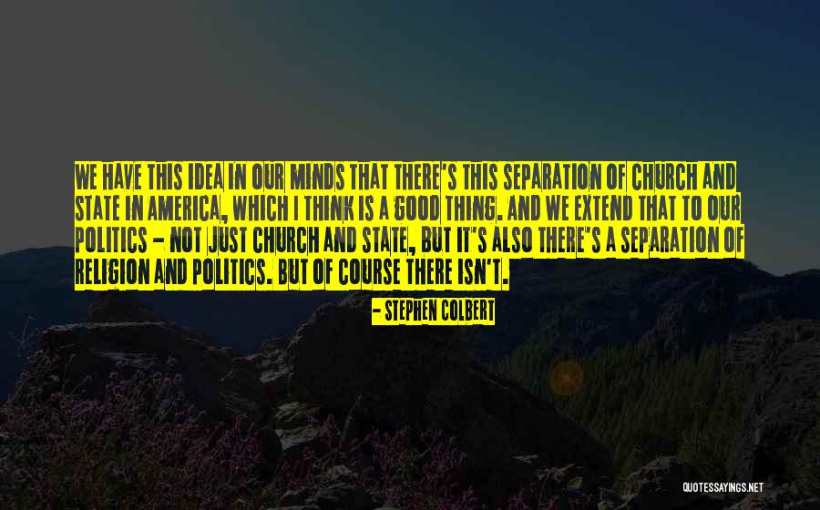 Separation Of Religion And Politics Quotes By Stephen Colbert