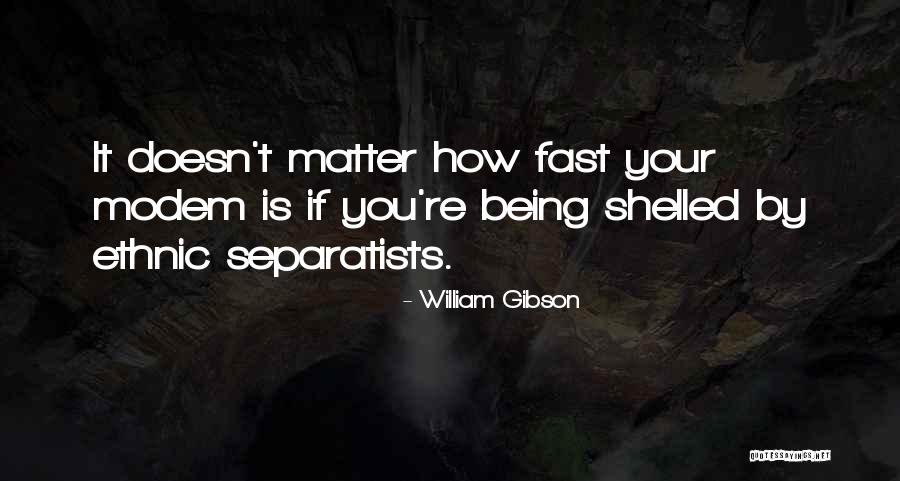 Separatists Quotes By William Gibson Separatists Quotes By William Gibson