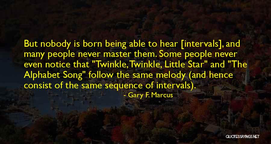 Sequence In Music Quotes By Gary F. Marcus Sequence In Music Quotes By Gary F. Marcus