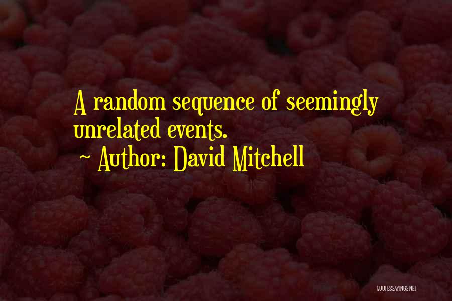 Sequence Of Events Quotes By David Mitchell