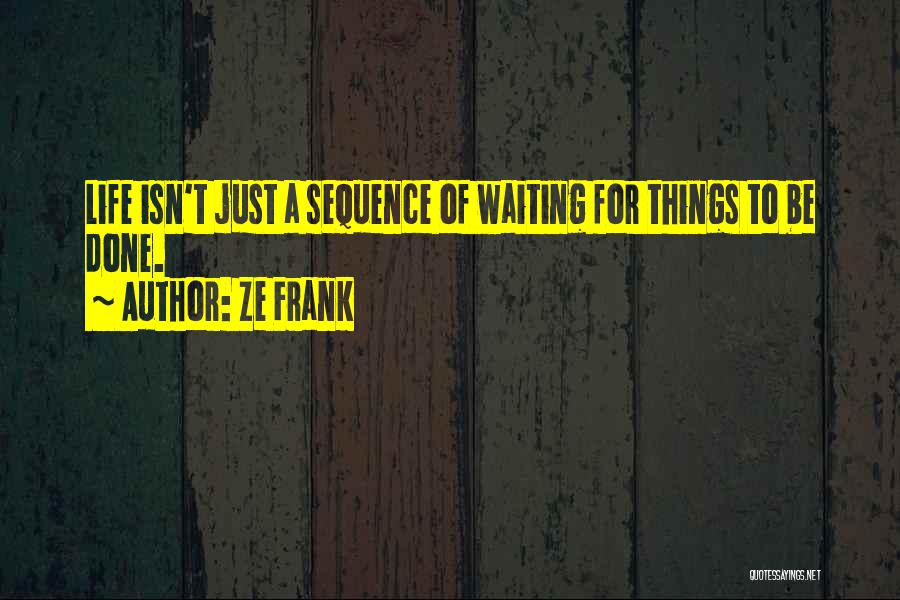 Sequence Quotes By Ze Frank