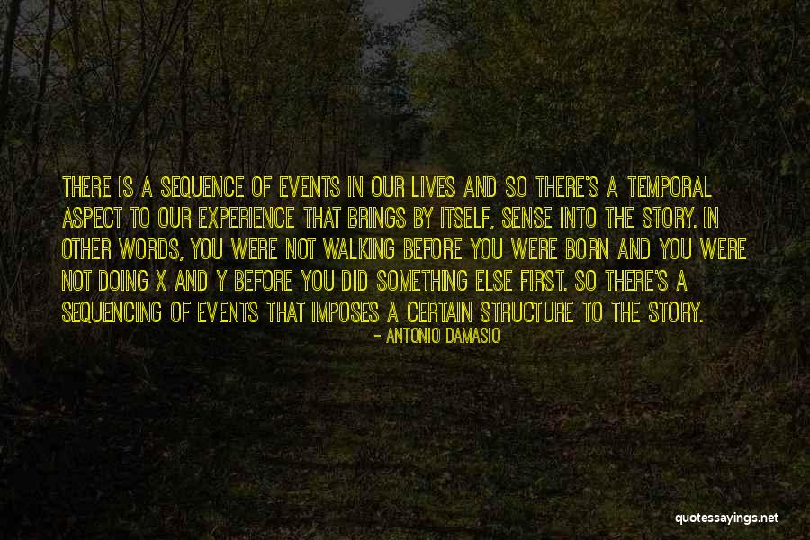 Sequence The Story Quotes By Antonio Damasio Sequence The Story Quotes By Antonio Damasio