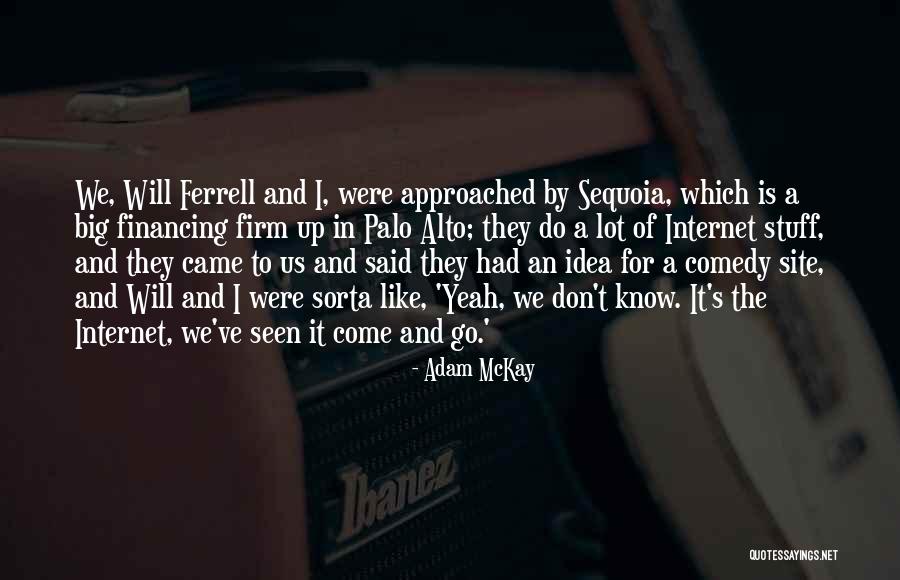 Sequoia Quotes By Adam McKay Sequoia Quotes By Adam McKay