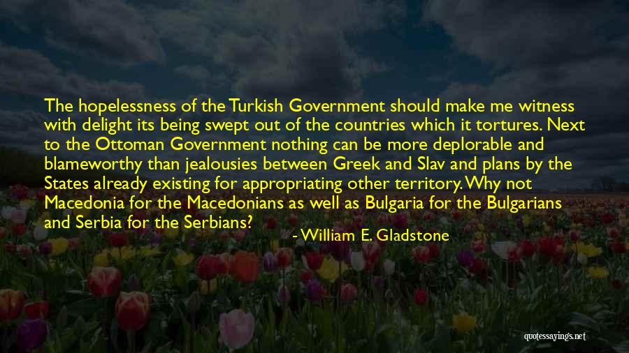 Serbians Quotes By William E. Gladstone