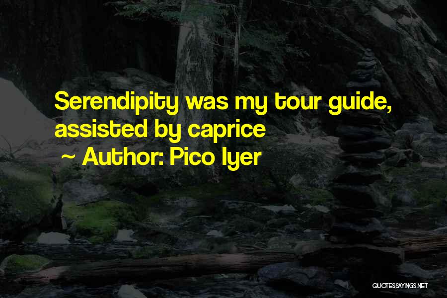 Serendipity Quotes By Pico Iyer