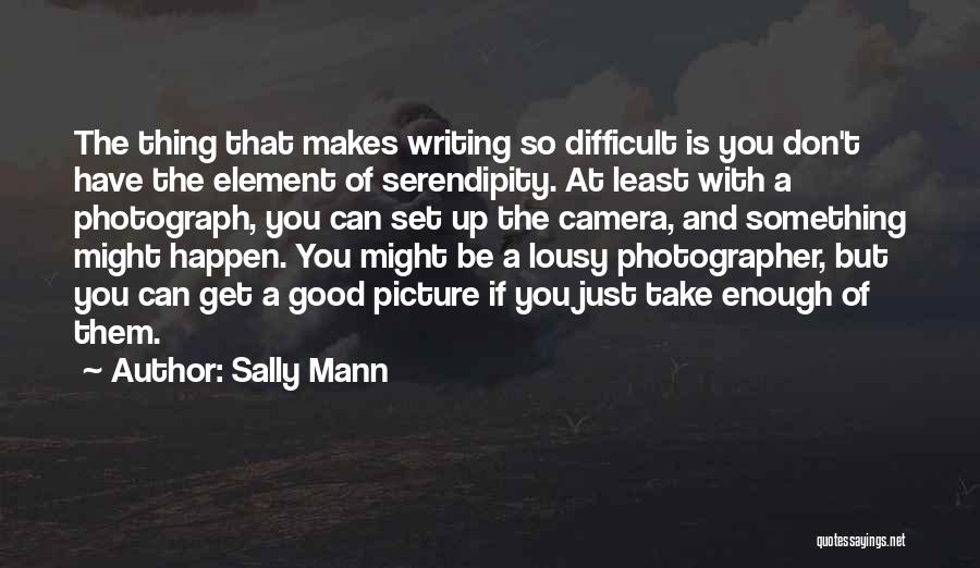 Serendipity Quotes By Sally Mann