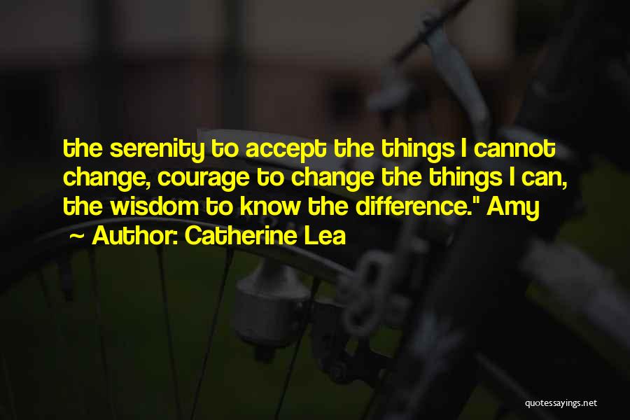 Serenity Courage And Wisdom Quotes By Catherine Lea