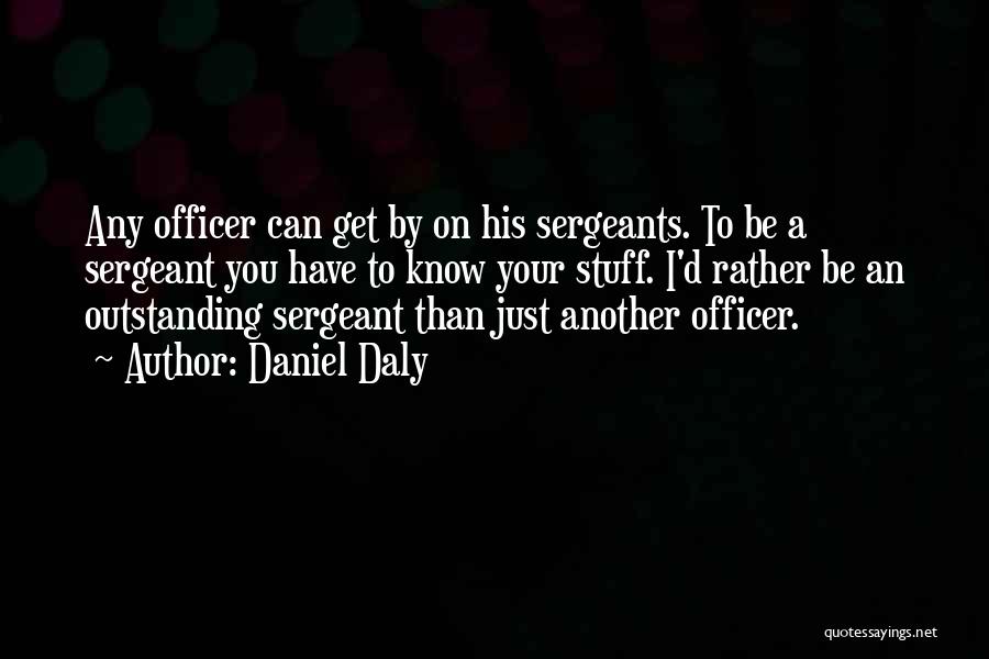 Sergeant Quotes By Daniel Daly