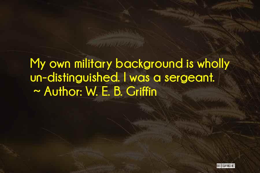 Sergeant Quotes By W. E. B. Griffin