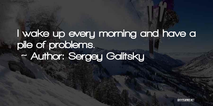 Sergey Galitsky Quotes 607616