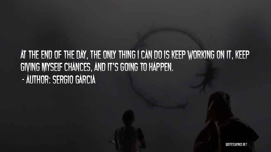 Sergio Garcia Quotes 1237419