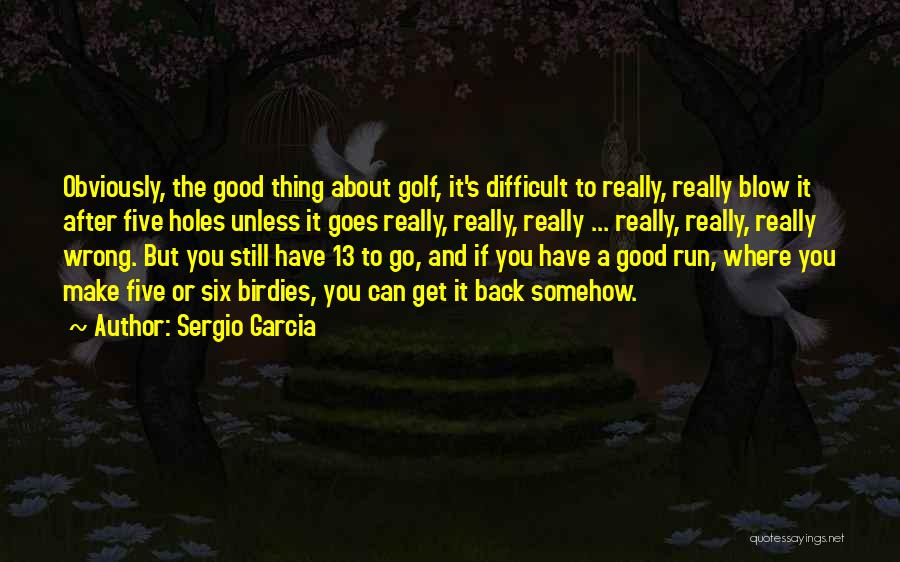 Sergio Garcia Quotes 1241424