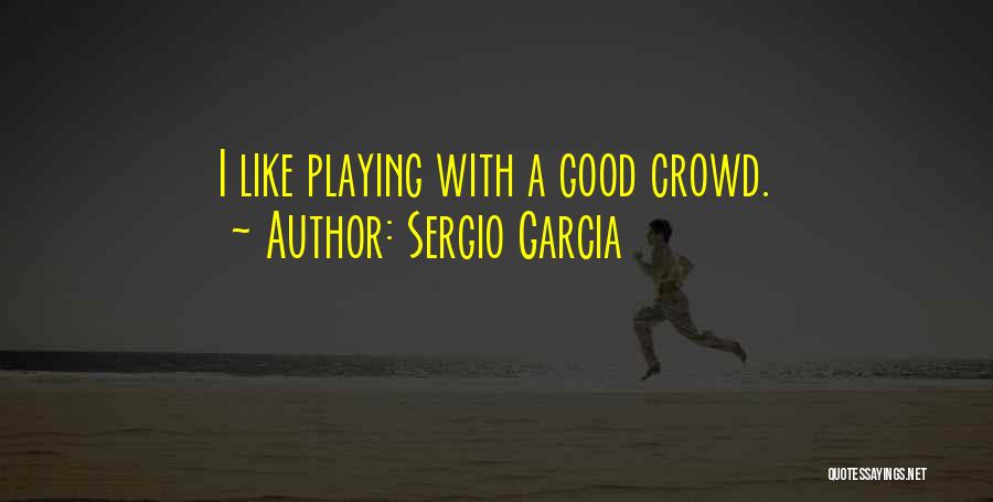 Sergio Garcia Quotes 1374494