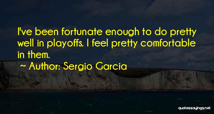 Sergio Garcia Quotes 569764