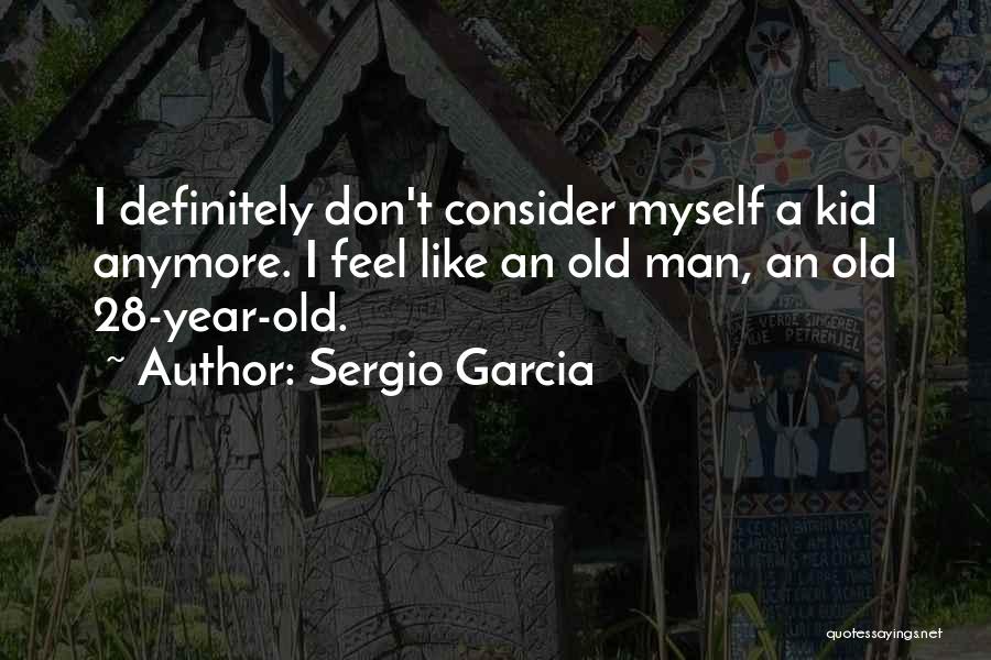 Sergio Garcia Quotes 818627